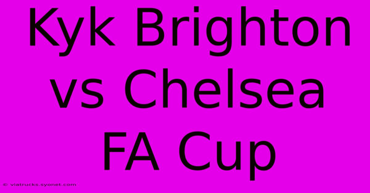 Kyk Brighton Vs Chelsea FA Cup