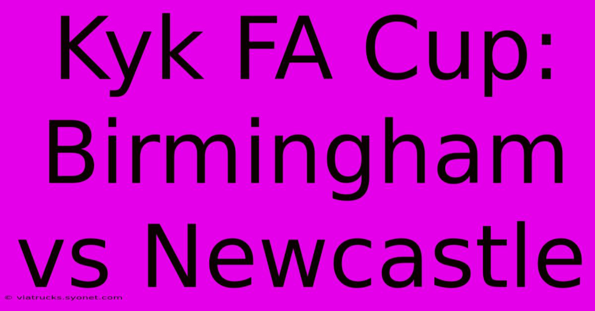 Kyk FA Cup: Birmingham Vs Newcastle