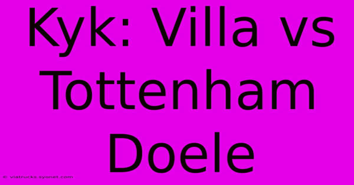 Kyk: Villa Vs Tottenham Doele