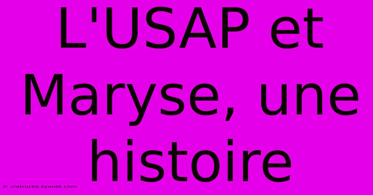 L'USAP Et Maryse, Une Histoire