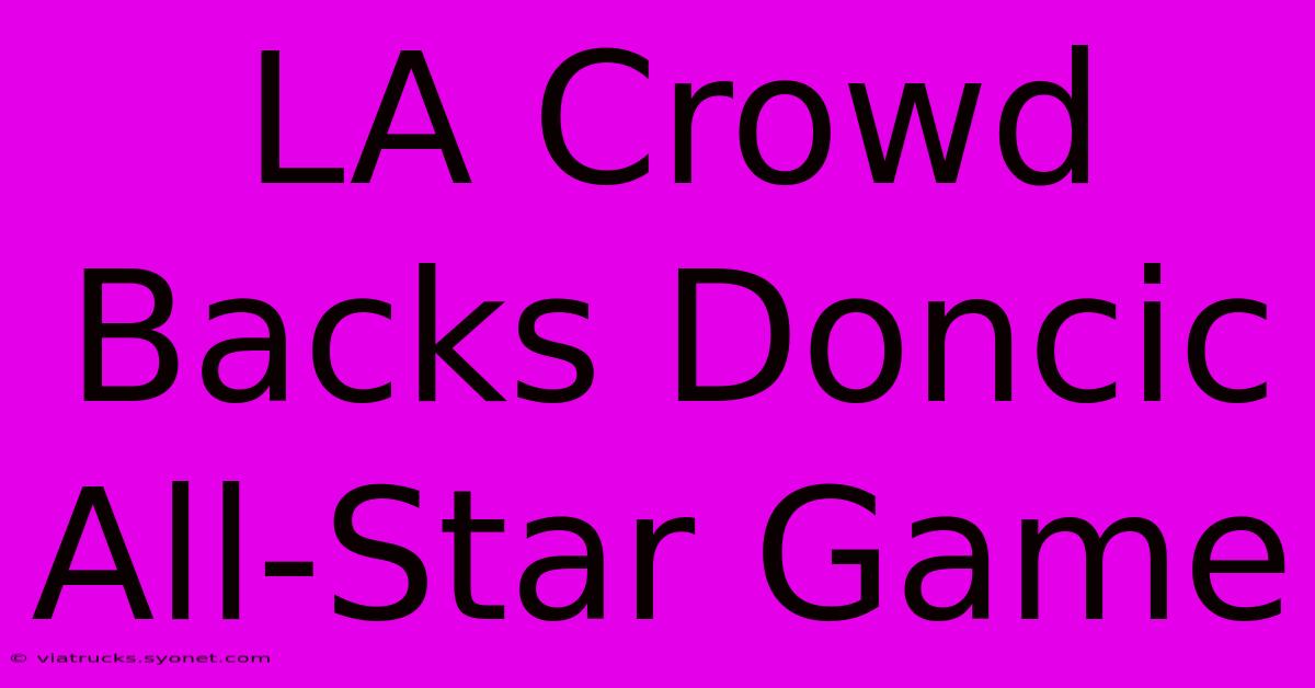 LA Crowd Backs Doncic All-Star Game