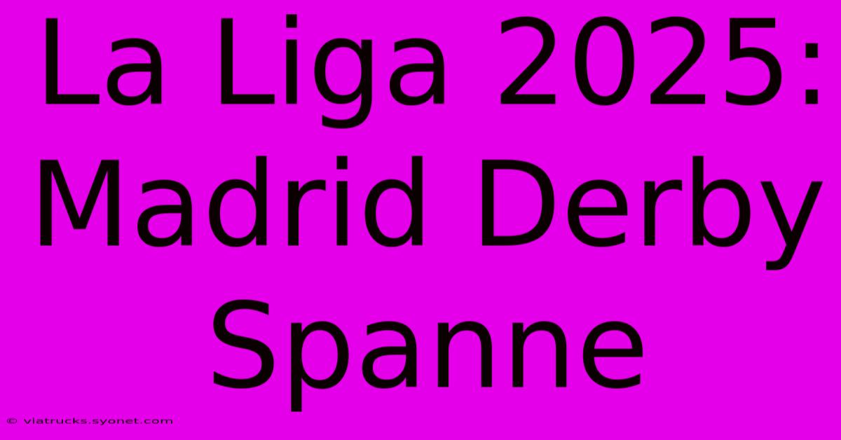 La Liga 2025: Madrid Derby Spanne