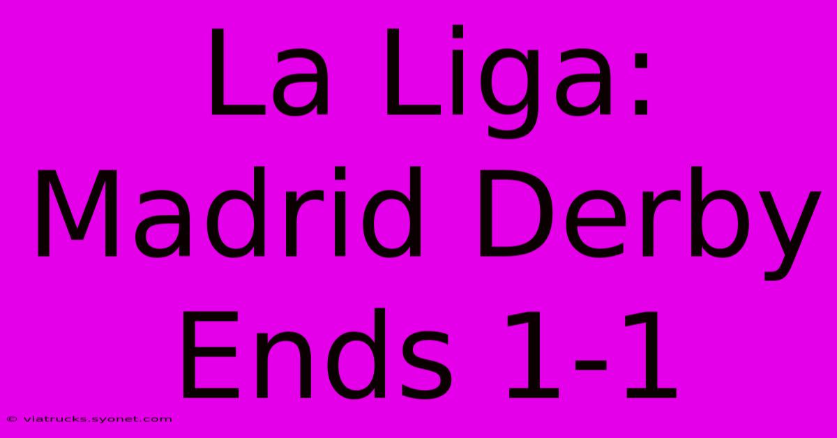 La Liga: Madrid Derby Ends 1-1