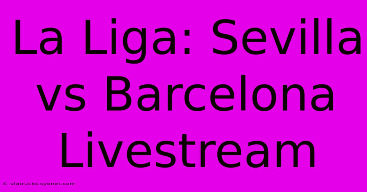 La Liga: Sevilla Vs Barcelona Livestream