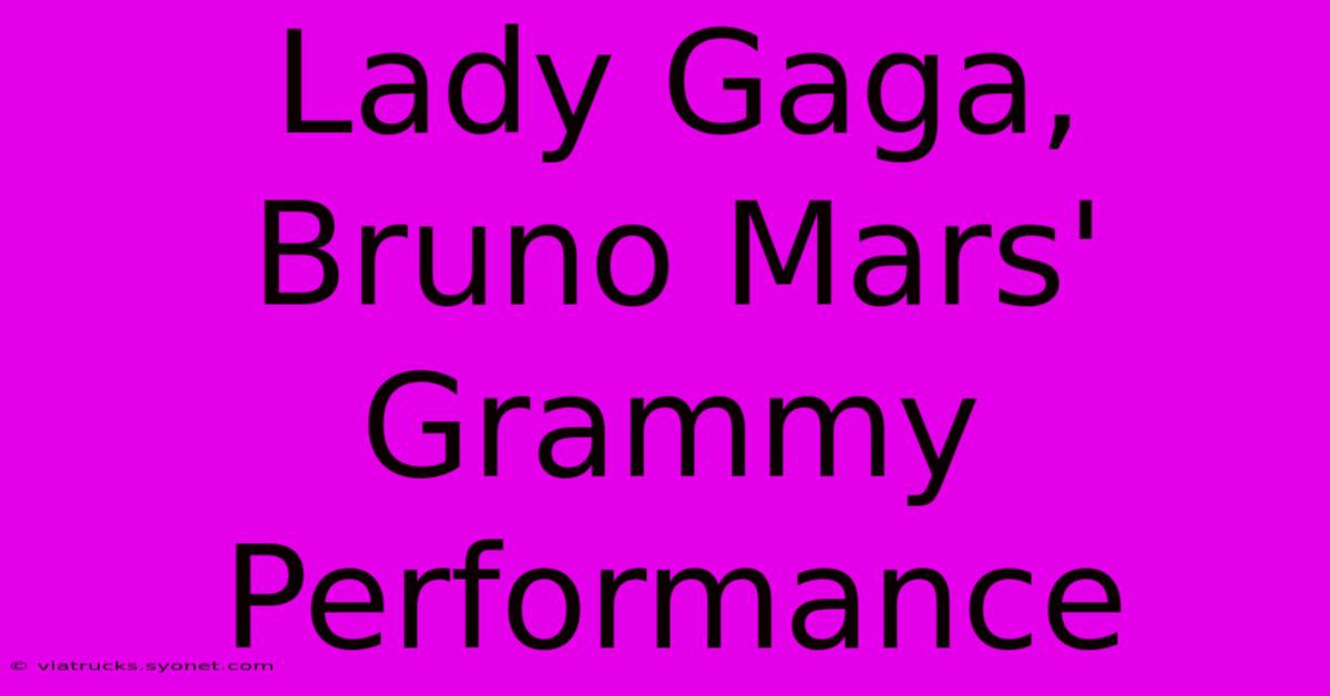 Lady Gaga, Bruno Mars' Grammy Performance