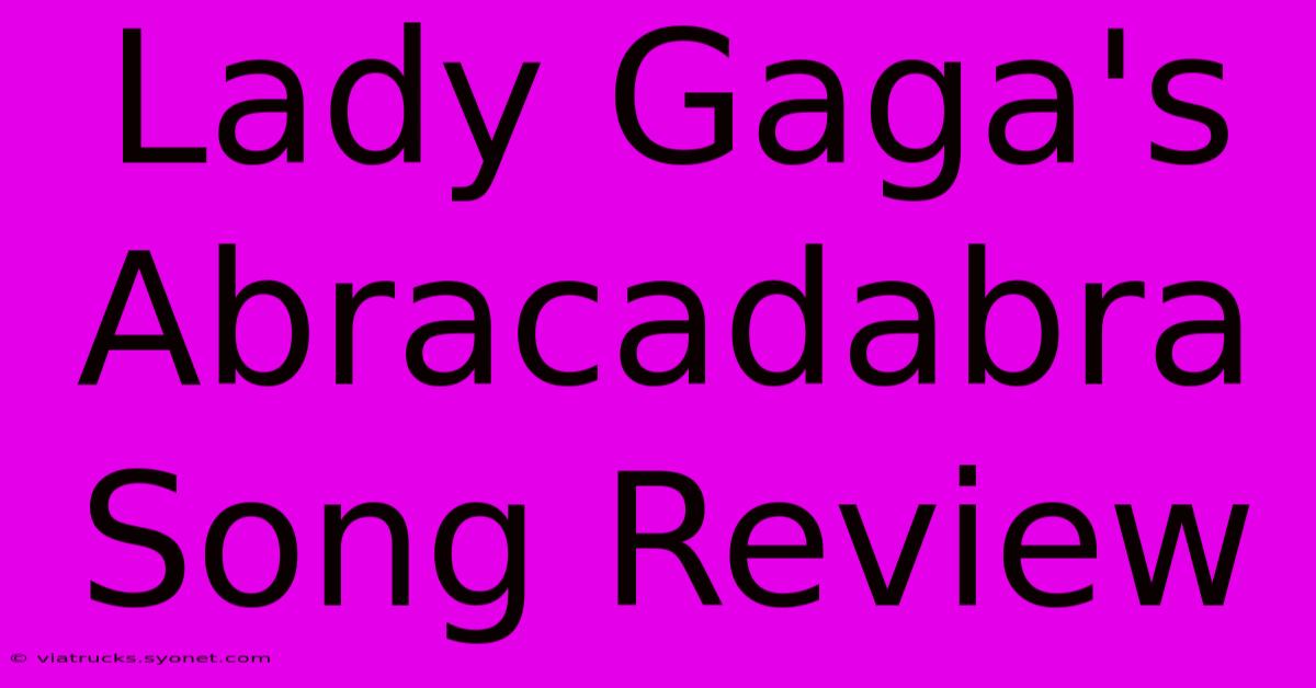 Lady Gaga's Abracadabra Song Review