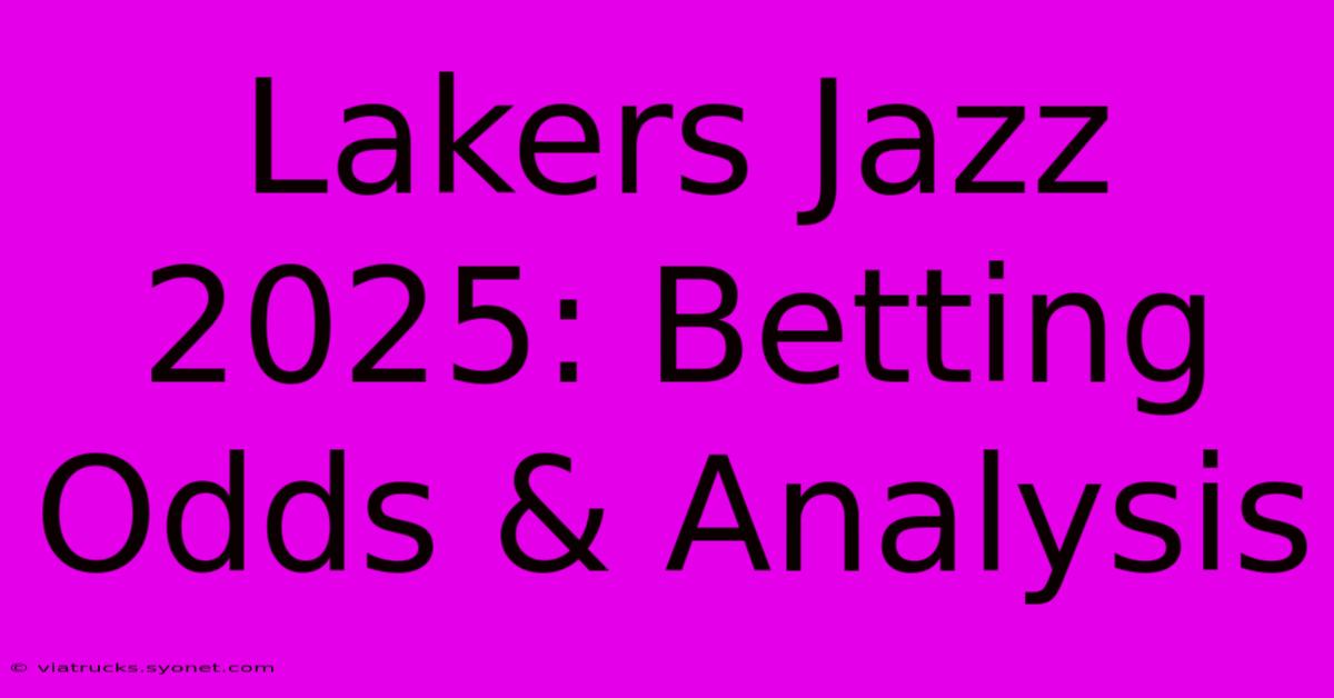 Lakers Jazz 2025: Betting Odds & Analysis