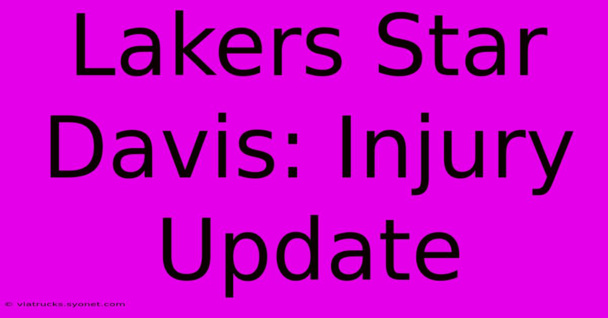 Lakers Star Davis: Injury Update