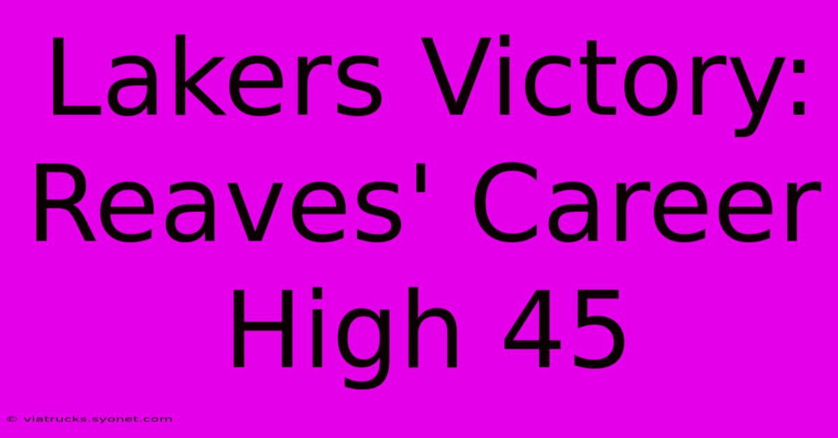 Lakers Victory: Reaves' Career High 45