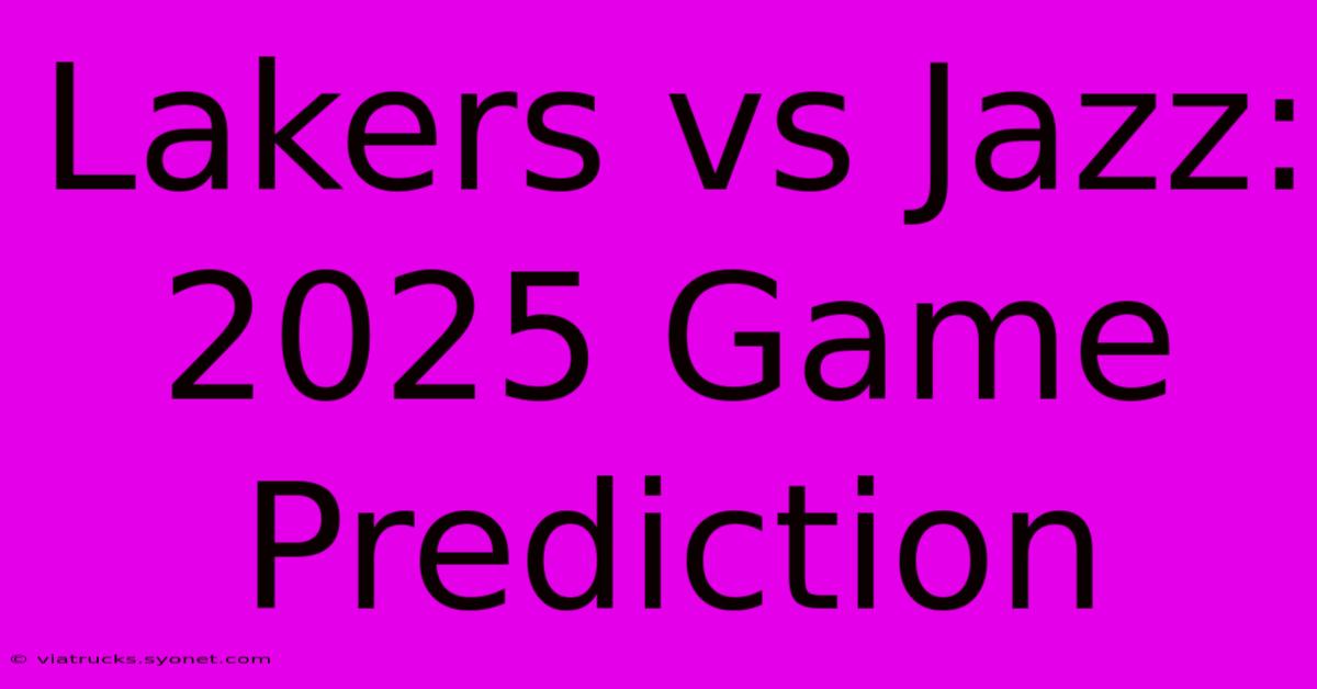 Lakers Vs Jazz: 2025 Game Prediction