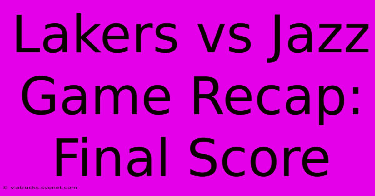 Lakers Vs Jazz Game Recap: Final Score