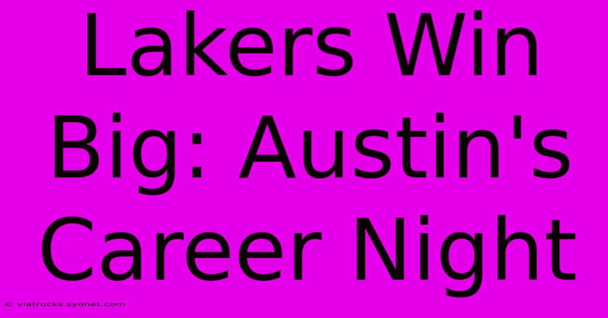 Lakers Win Big: Austin's Career Night