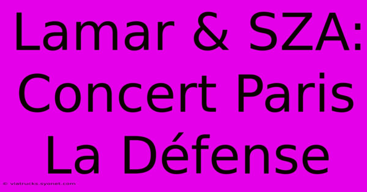 Lamar & SZA: Concert Paris La Défense