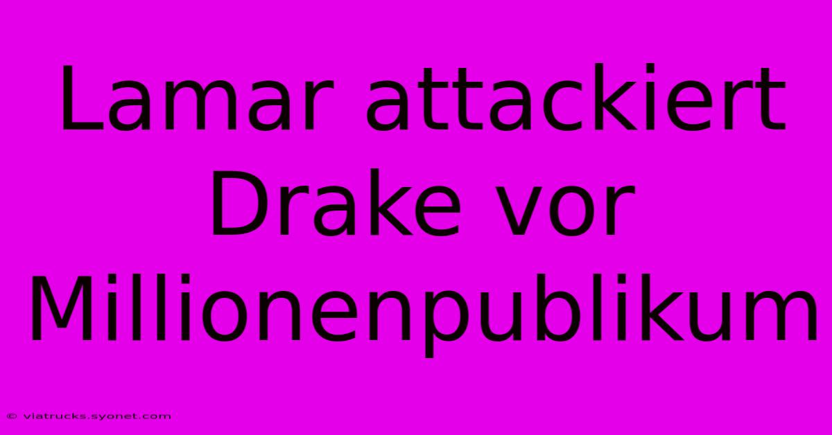 Lamar Attackiert Drake Vor Millionenpublikum