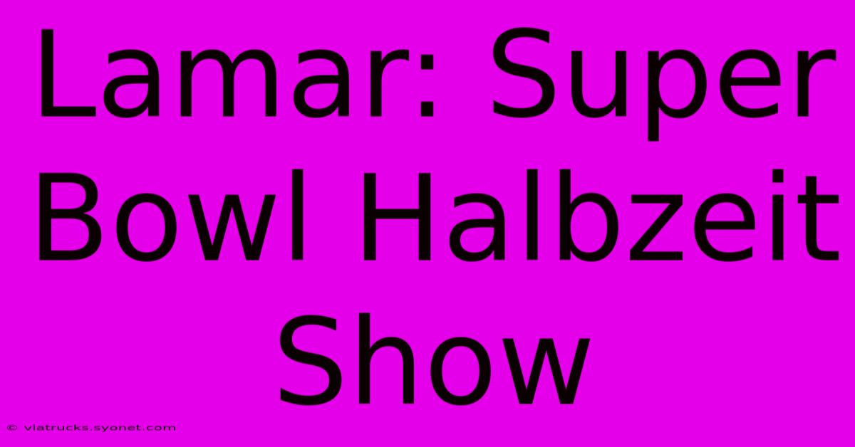 Lamar: Super Bowl Halbzeit Show