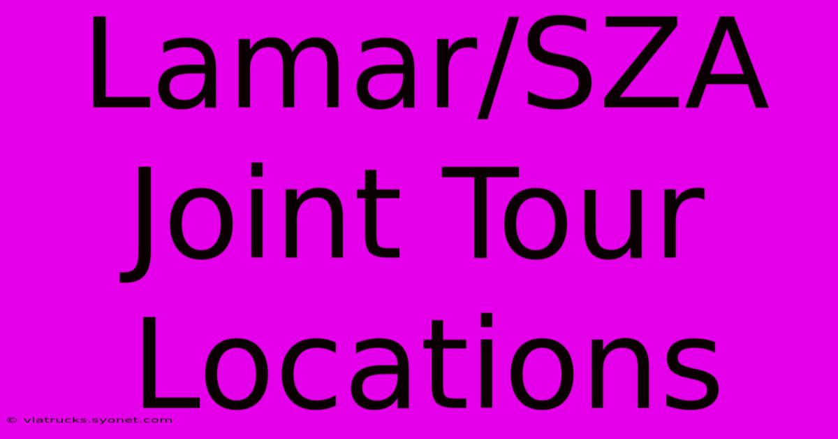 Lamar/SZA Joint Tour Locations