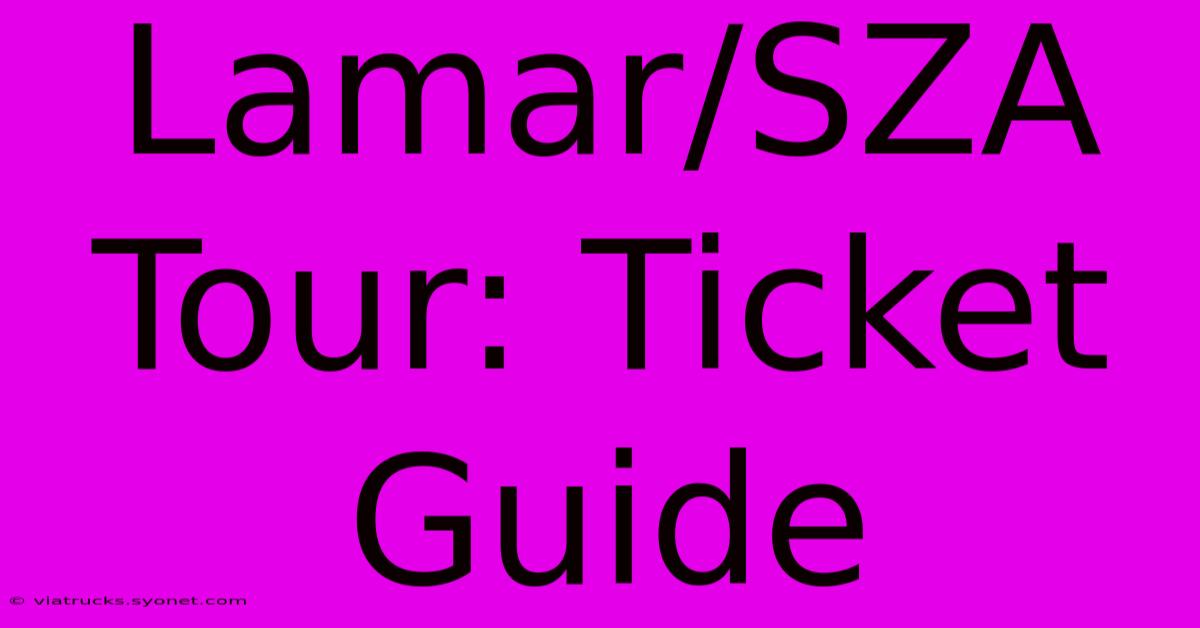 Lamar/SZA Tour: Ticket Guide