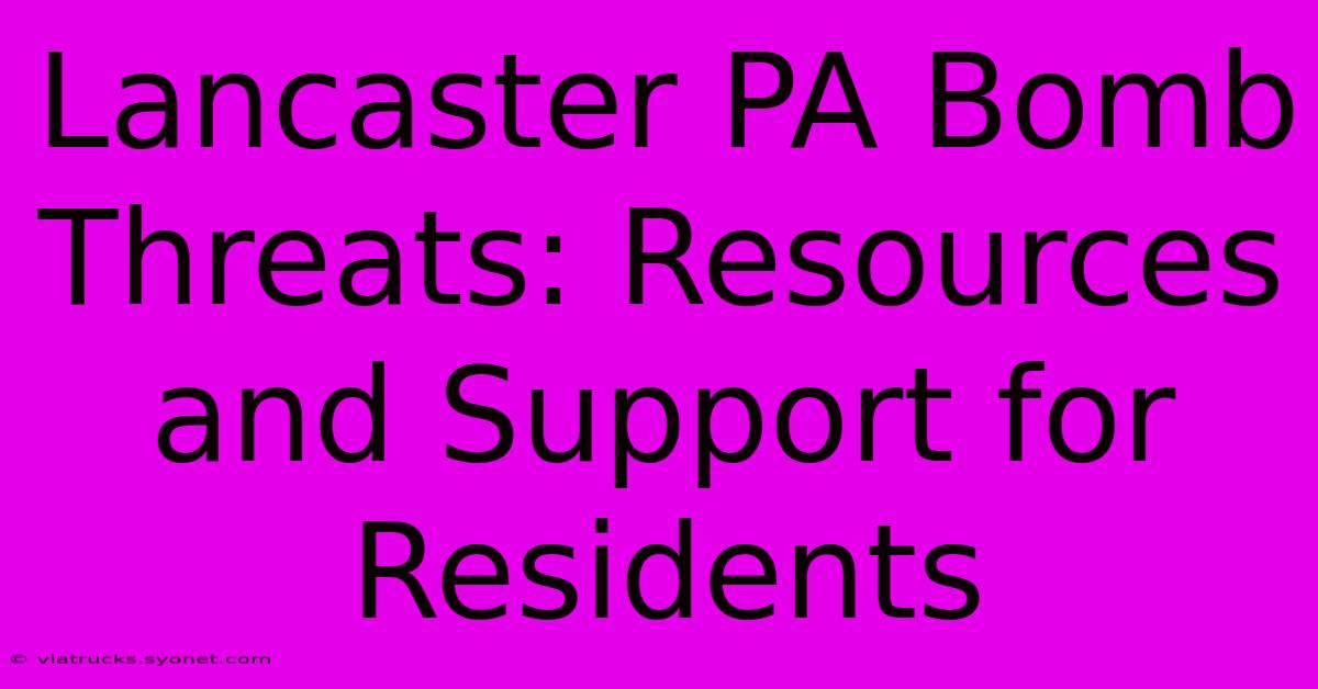 Lancaster PA Bomb Threats: Resources And Support For Residents