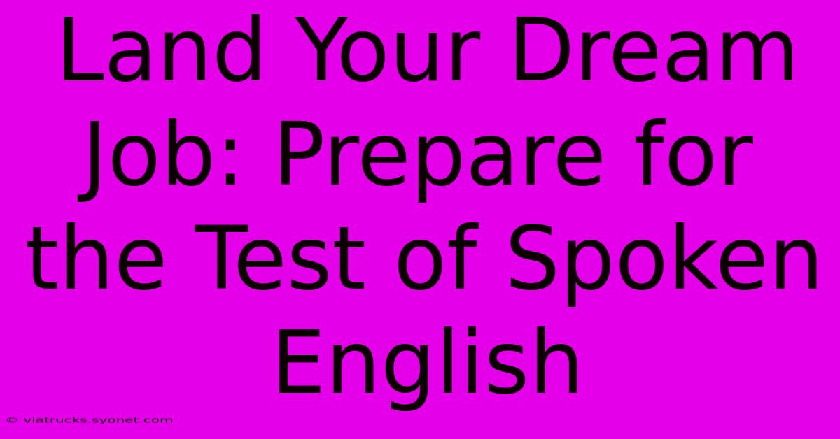 Land Your Dream Job: Prepare For The Test Of Spoken English