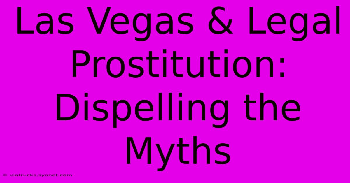 Las Vegas & Legal Prostitution: Dispelling The Myths