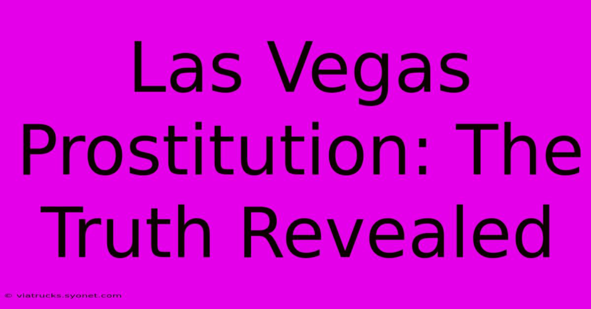 Las Vegas Prostitution: The Truth Revealed