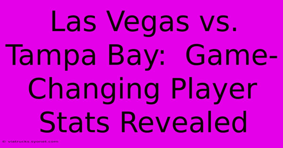 Las Vegas Vs. Tampa Bay:  Game-Changing Player Stats Revealed