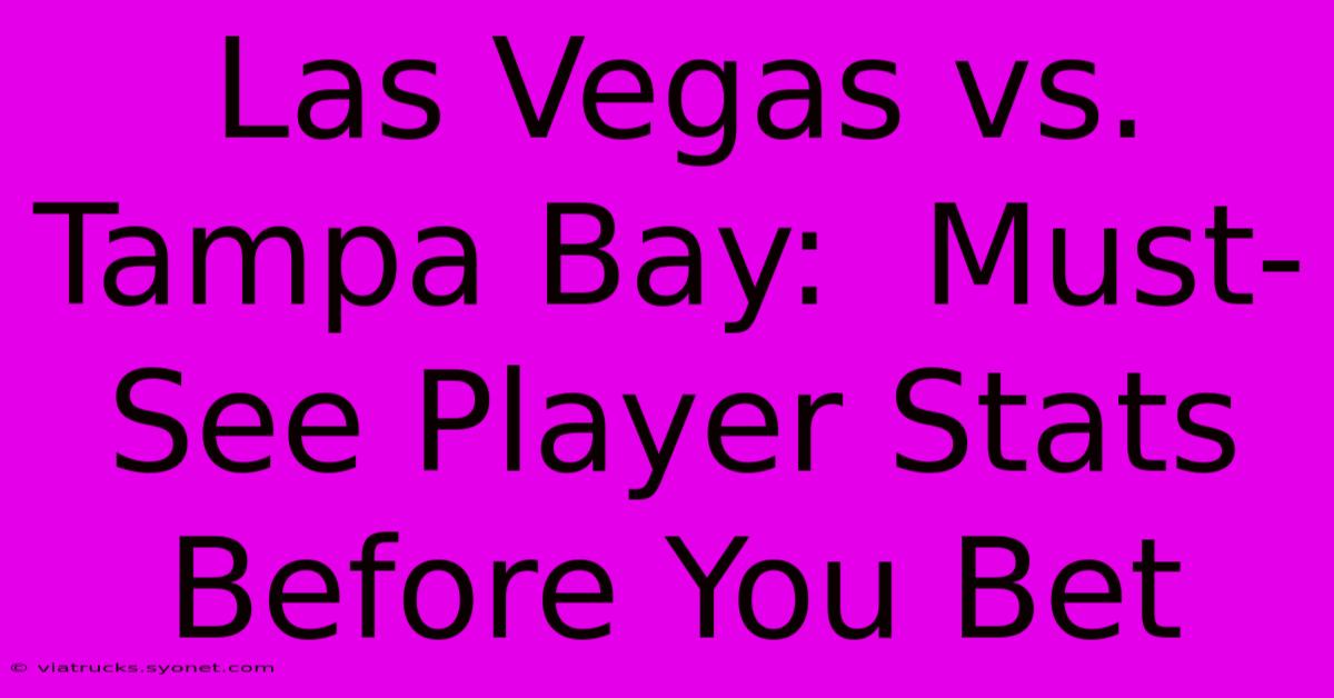 Las Vegas Vs. Tampa Bay:  Must-See Player Stats Before You Bet