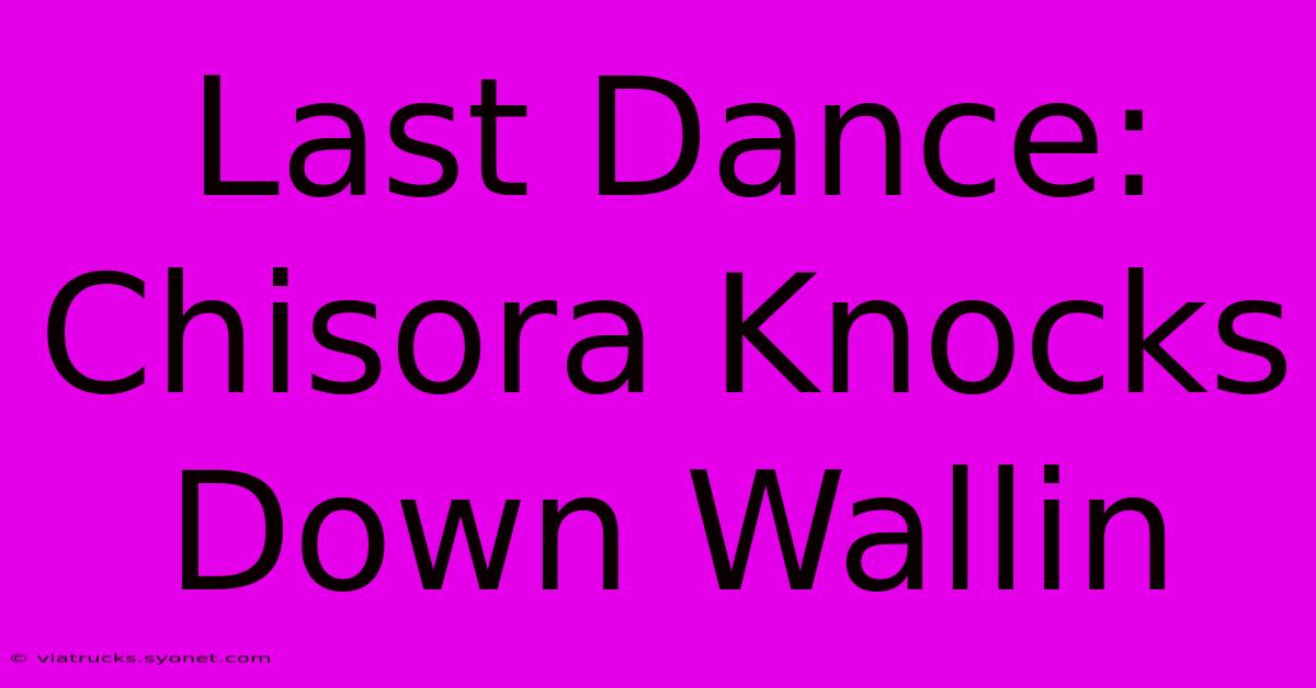 Last Dance: Chisora Knocks Down Wallin