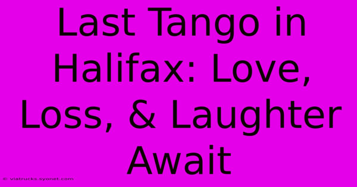 Last Tango In Halifax: Love, Loss, & Laughter Await