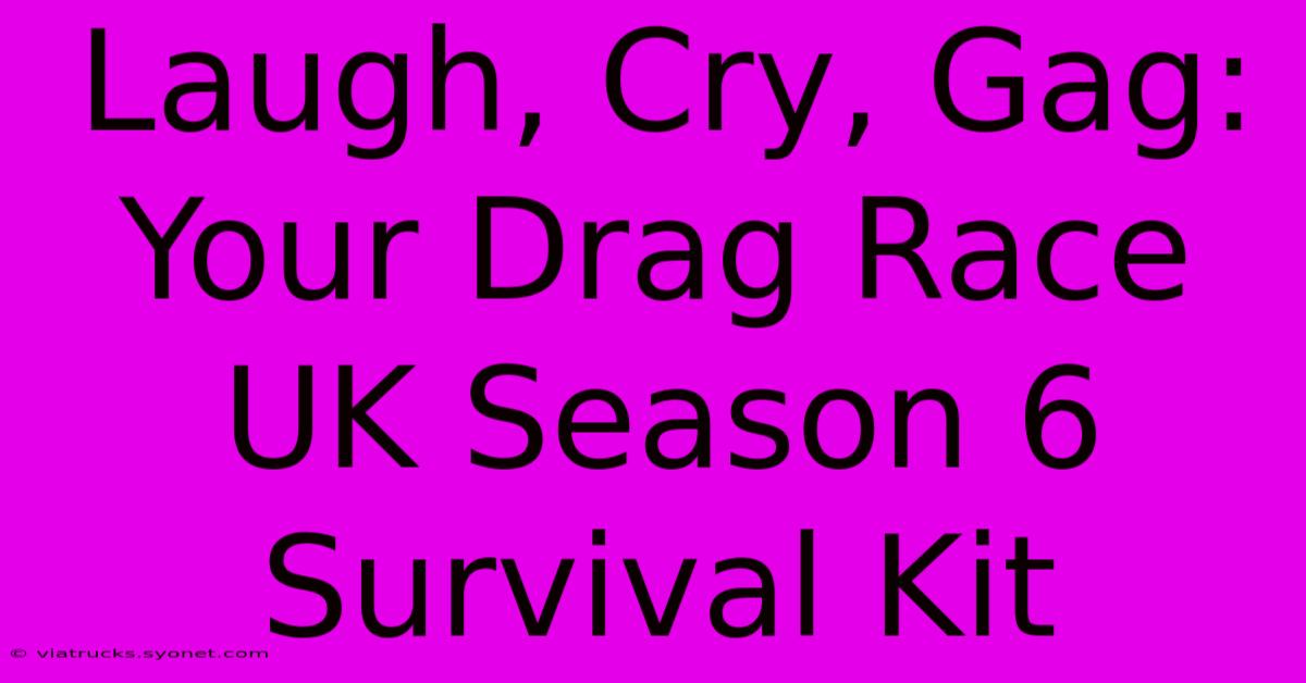 Laugh, Cry, Gag: Your Drag Race UK Season 6 Survival Kit