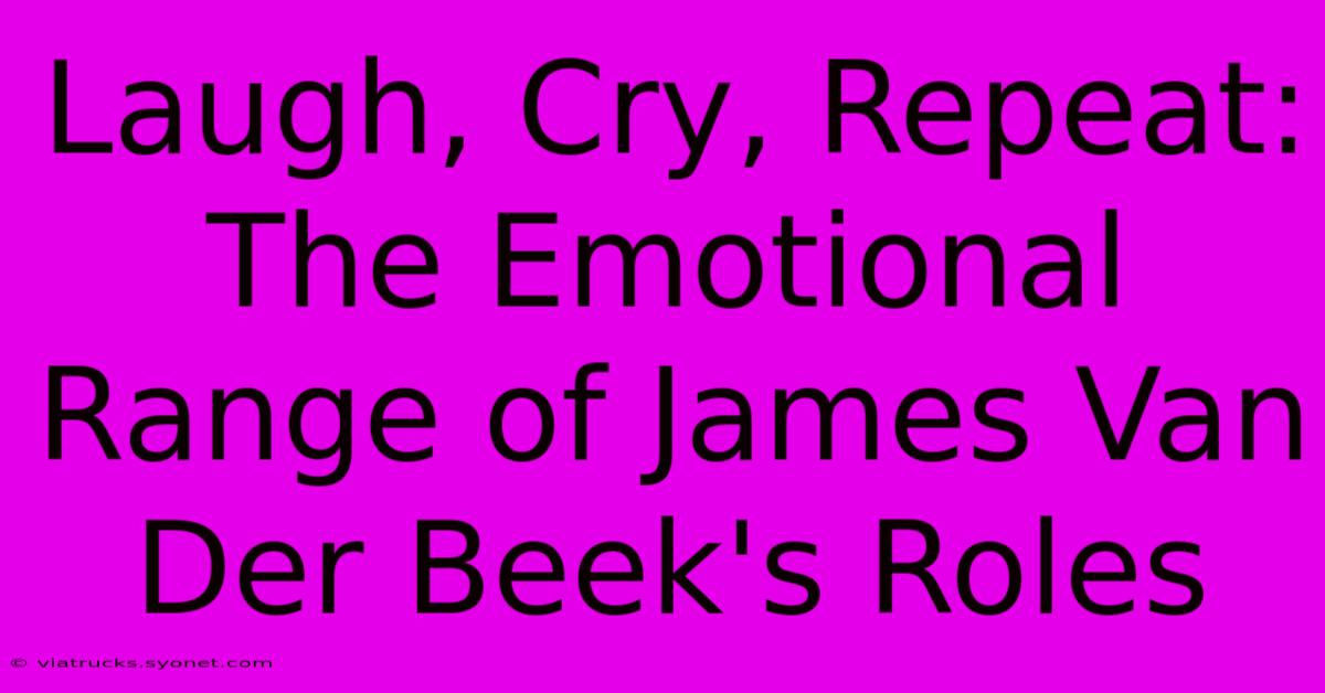 Laugh, Cry, Repeat: The Emotional Range Of James Van Der Beek's Roles