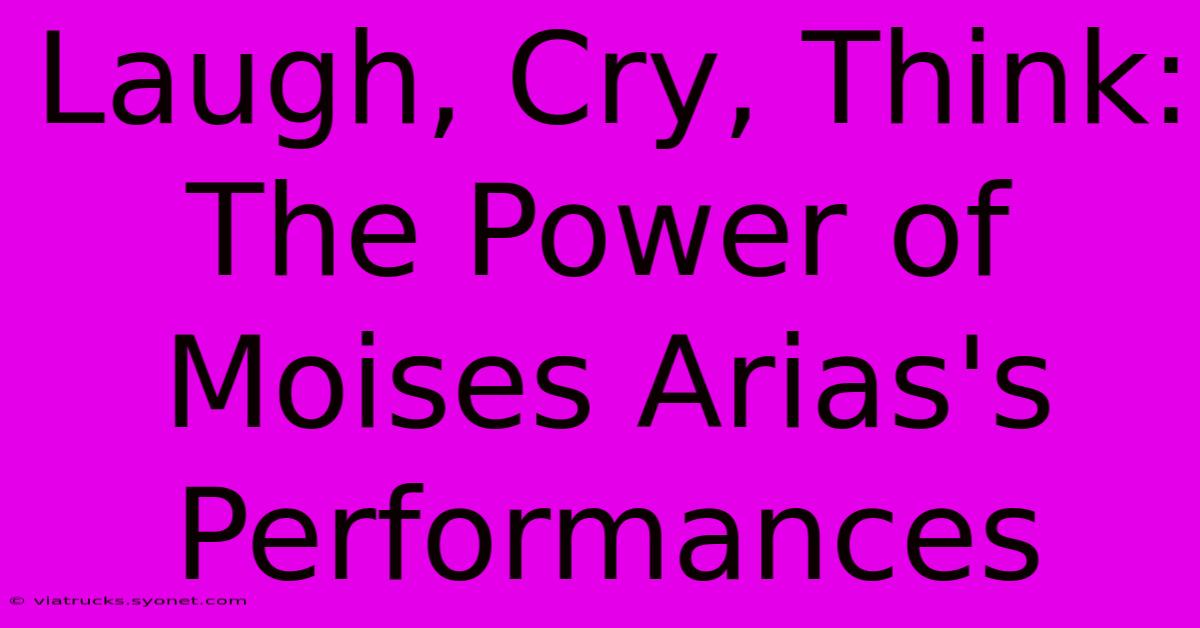 Laugh, Cry, Think: The Power Of Moises Arias's Performances