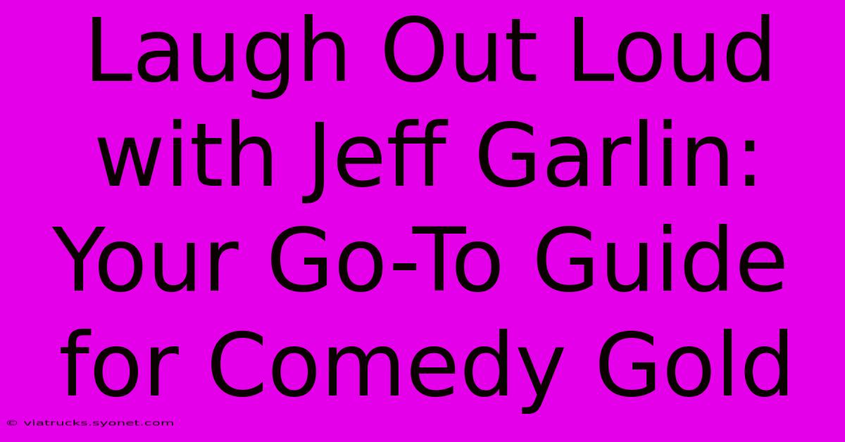 Laugh Out Loud With Jeff Garlin: Your Go-To Guide For Comedy Gold