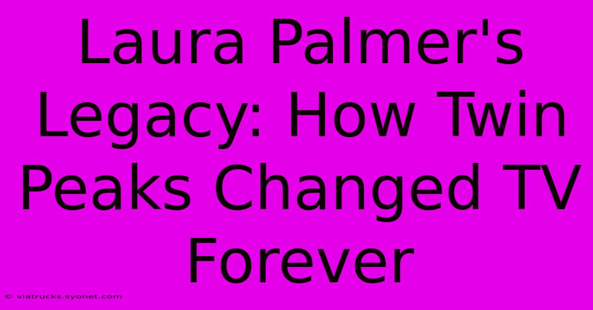 Laura Palmer's Legacy: How Twin Peaks Changed TV Forever