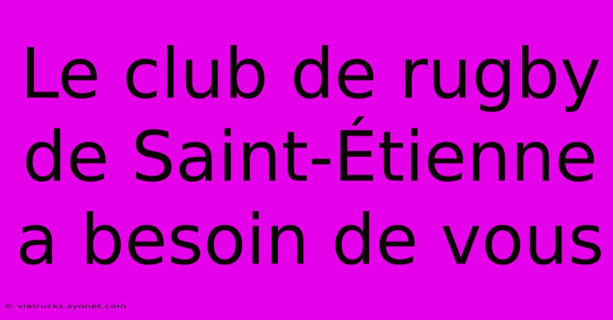 Le Club De Rugby De Saint-Étienne A Besoin De Vous