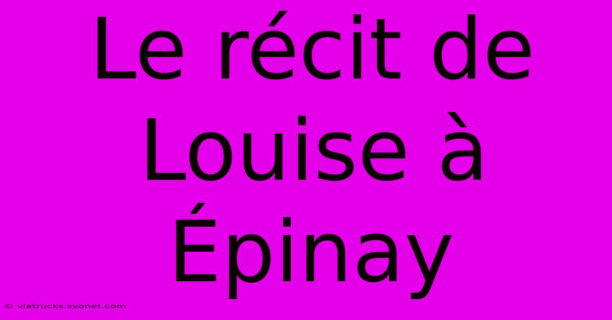 Le Récit De Louise À Épinay