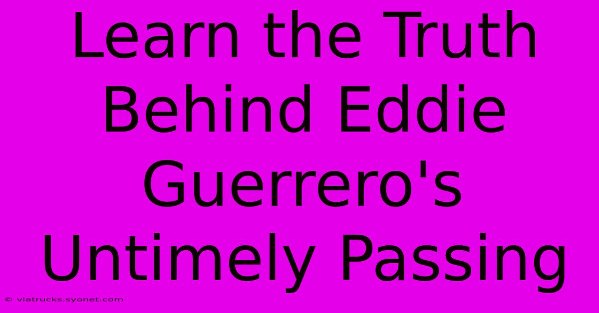 Learn The Truth Behind Eddie Guerrero's Untimely Passing