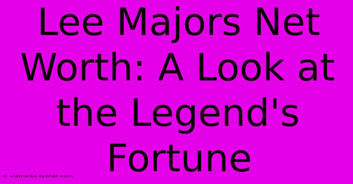 Lee Majors Net Worth: A Look At The Legend's Fortune