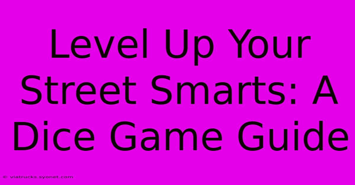 Level Up Your Street Smarts: A Dice Game Guide