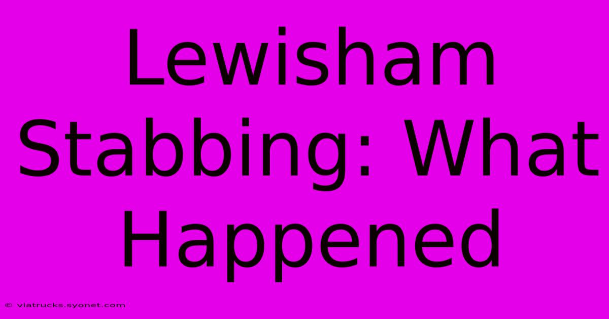 Lewisham Stabbing: What Happened