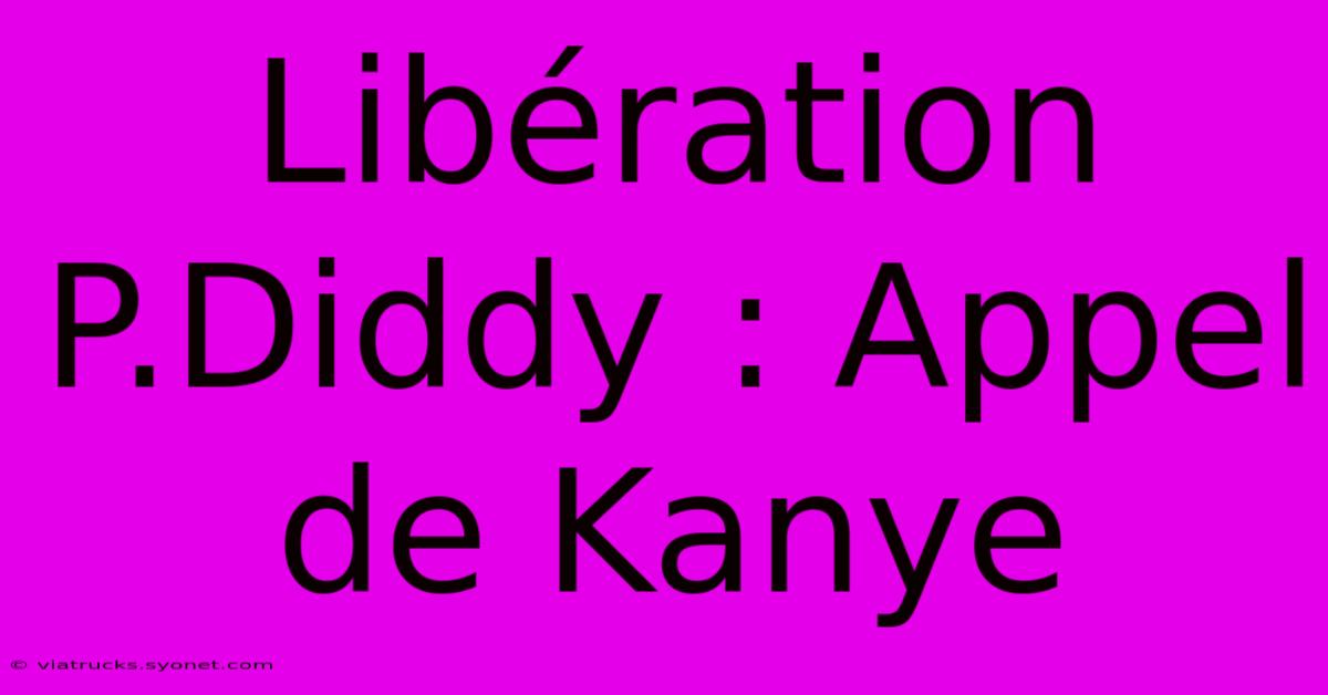 Libération P.Diddy : Appel De Kanye