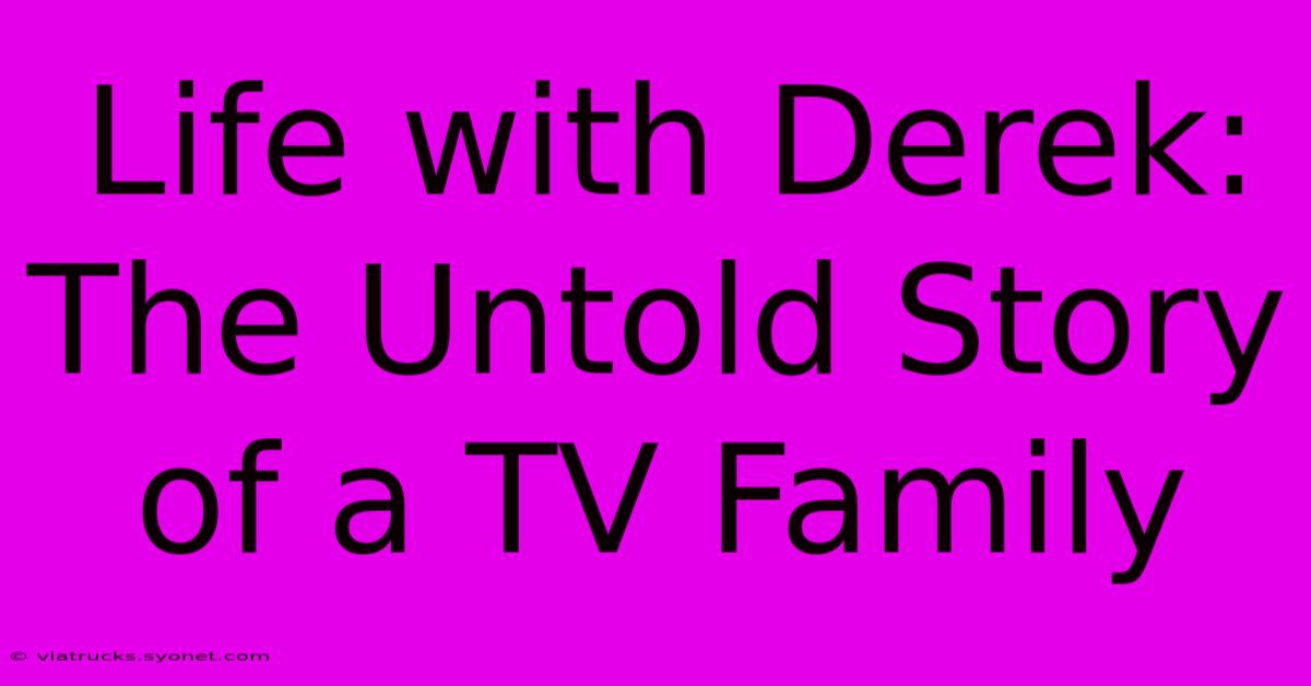 Life With Derek: The Untold Story Of A TV Family