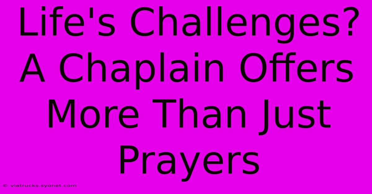 Life's Challenges? A Chaplain Offers More Than Just Prayers