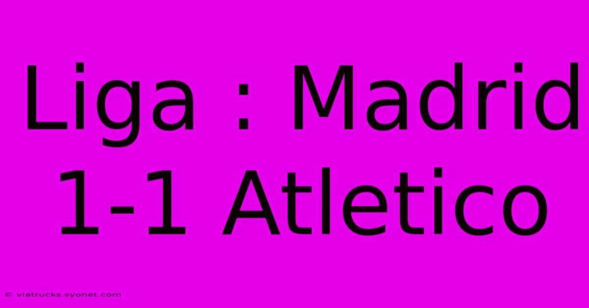 Liga : Madrid 1-1 Atletico