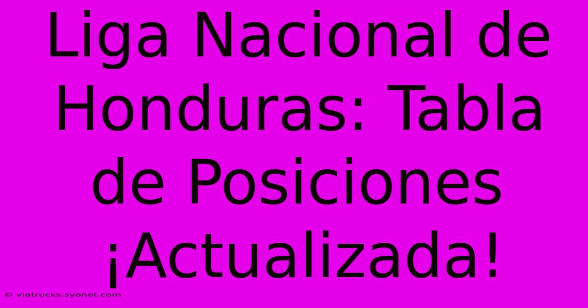 Liga Nacional De Honduras: Tabla De Posiciones ¡Actualizada!