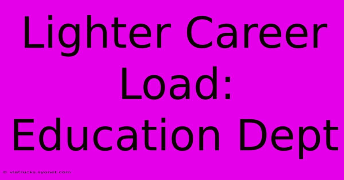 Lighter Career Load: Education Dept