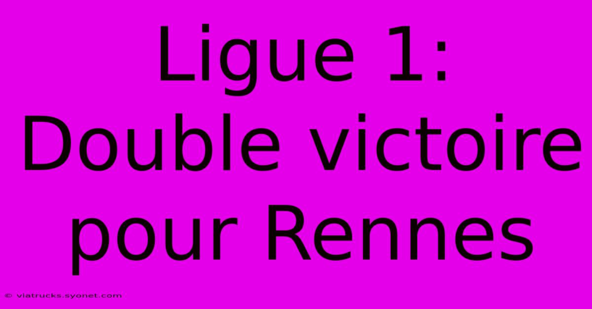 Ligue 1: Double Victoire Pour Rennes