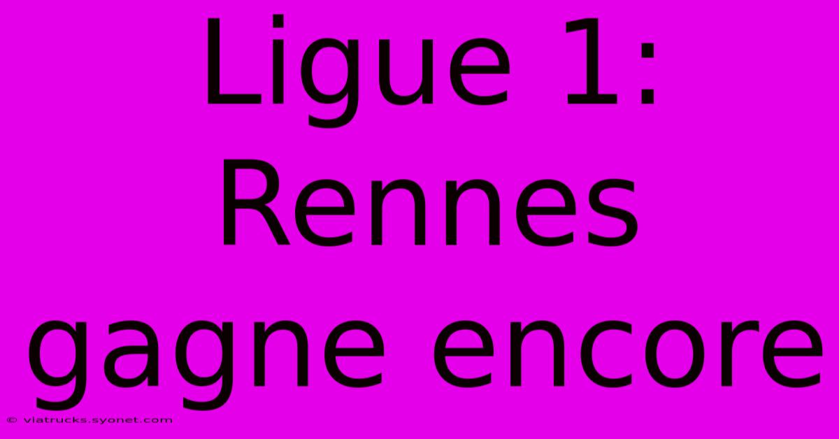 Ligue 1: Rennes Gagne Encore