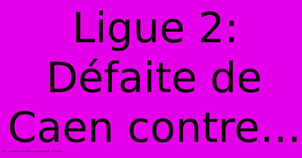 Ligue 2: Défaite De Caen Contre…