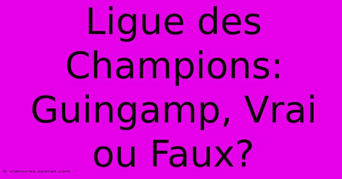 Ligue Des Champions: Guingamp, Vrai Ou Faux?